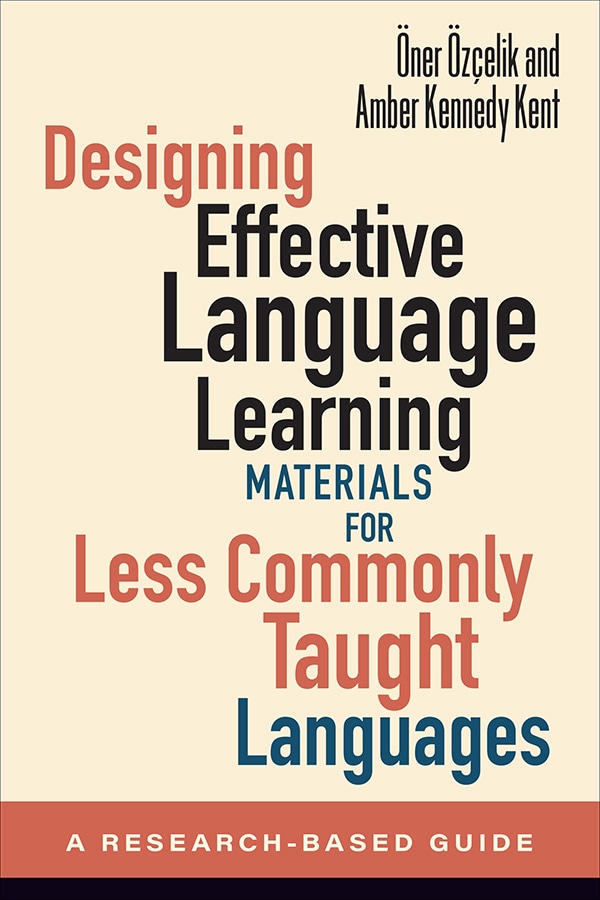 Coverpage of "Designing Effective Language Learning Materials for Less Commonly Taught Languages: A Research-Based Guide" by Öner Özçelik and Amber Kennedy Kent